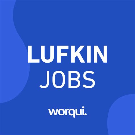 40 hours per week. . Lufkin jobs